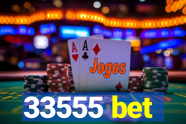 33555 bet